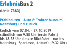 ErlebnisBus 2 (Linie 7383) Pfahlbauten – Auto & Traktor Museum - Meersburg und zurück täglich vom 07.04. – 27.10.2019 stündlich von 9.58 Uhr (erste Fahrt) bis 18.58 Uhr (letzte Rückfahrt – nur bis Meersburg, Sparkasse, Ankunft 19.32 Uhr)